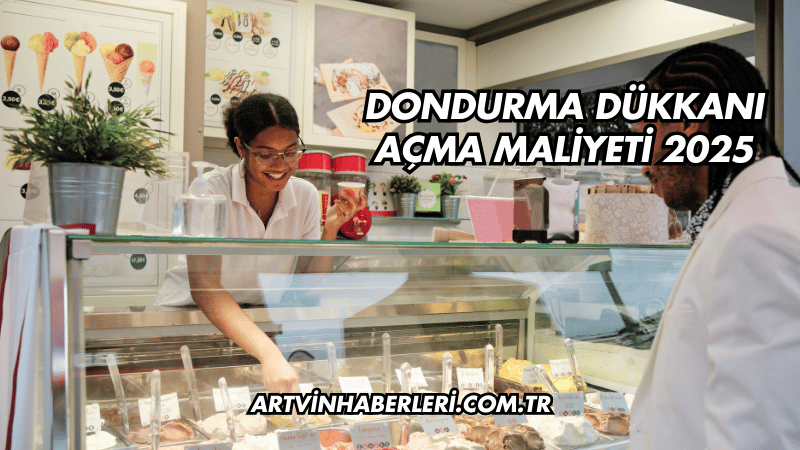 Dondurma Dükkanı Açma Maliyeti 2025