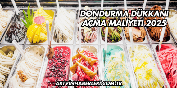 Dondurma Dükkanı Açma Maliyeti 2025