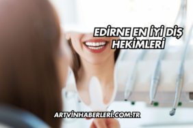 Edirne En İyi Diş Hekimleri