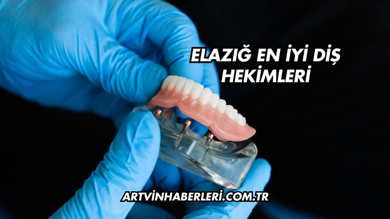 Elazığ En İyi Diş Hekimleri