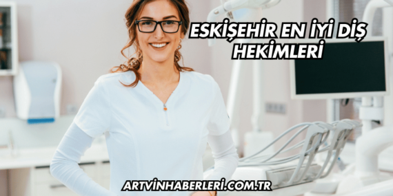 Eskişehir En İyi Diş Hekimleri