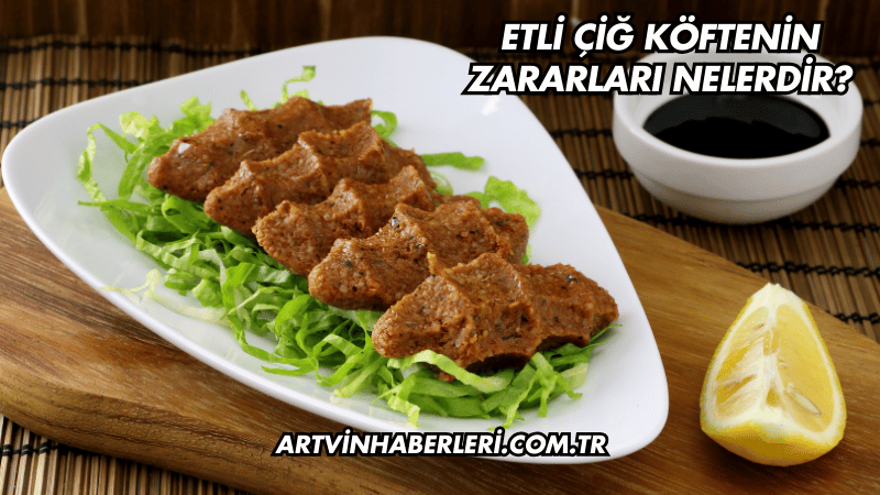Etli Çiğ Köftenin Zararları Nelerdir?