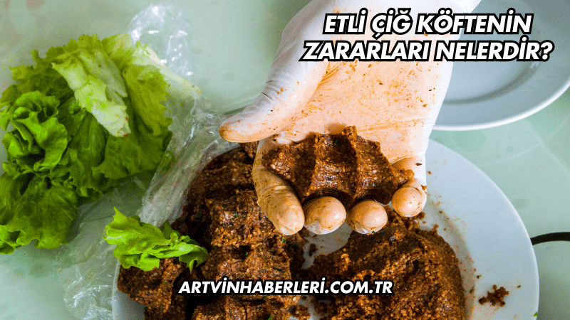 Etli Çiğ Köftenin Zararları Nelerdir?