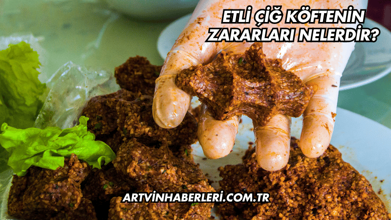 Etli Çiğ Köftenin Zararları Nelerdir?