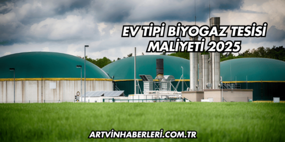 Ev Tipi Biyogaz Tesisi Maliyeti 2025