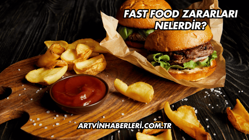 Fast Food Zararları Nelerdir?