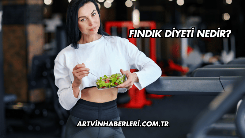 Fındık Diyeti Nedir?