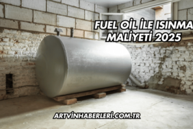 Fuel Oil ile Isınma Maliyeti 2025