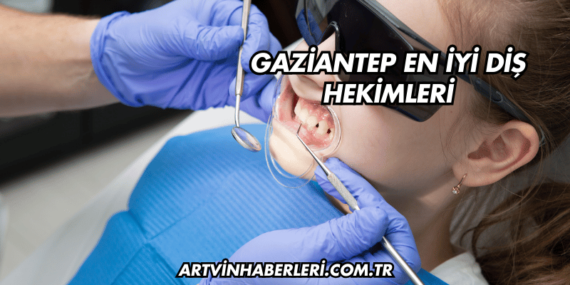 Gaziantep En İyi Diş Hekimleri