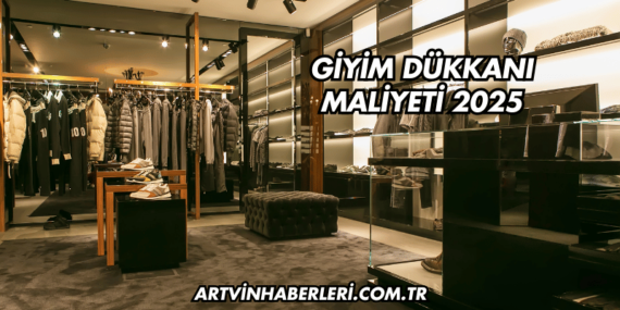 Giyim Dükkanı Maliyeti 2025