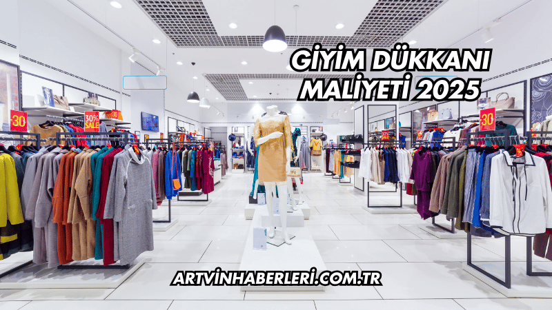 Giyim Dükkanı Maliyeti 2025