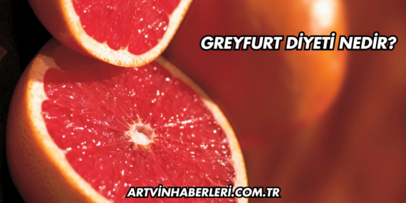 Greyfurt Diyeti Nedir?