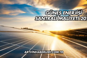 Güneş Enerjisi Santrali Maliyeti 2025