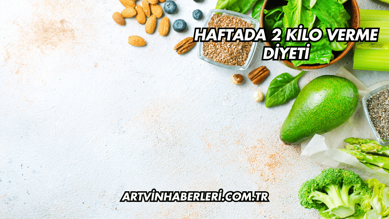 Haftada 2 Kilo Verme Diyeti