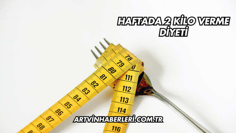 Haftada 2 Kilo Verme Diyeti