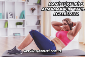 Hamilelikte Kilo Almamak İçin Yapılan Egzersizler