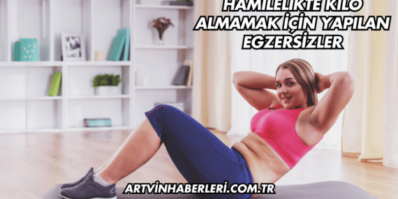 Hamilelikte Kilo Almamak İçin Yapılan Egzersizler