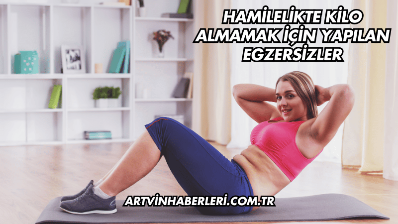Hamilelikte Kilo Almamak İçin Yapılan Egzersizler