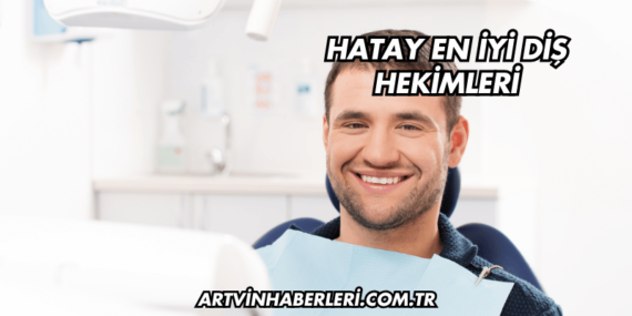 Hatay En İyi Diş Hekimleri