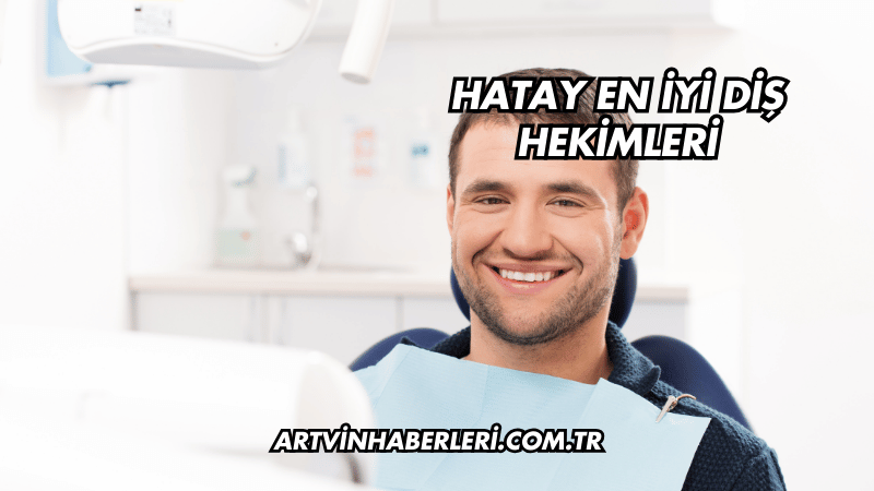 Hatay En İyi Diş Hekimleri