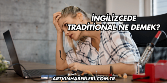 İngilizcede Traditional Ne Demek?
