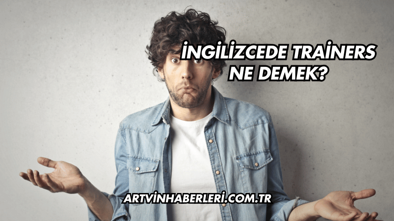 İngilizcede Trainers Ne Demek?