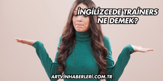 İngilizcede Trainers Ne Demek?
