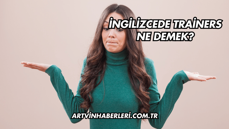 İngilizcede Trainers Ne Demek?