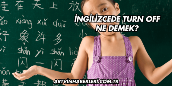 İngilizcede Turn Off Ne Demek?
