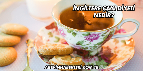 İngiltere Çayı Diyeti Nedir?