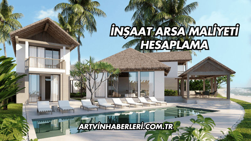 İnşaat Arsa Maliyeti Hesaplama