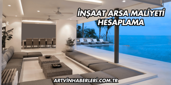 İnşaat Arsa Maliyeti Hesaplama