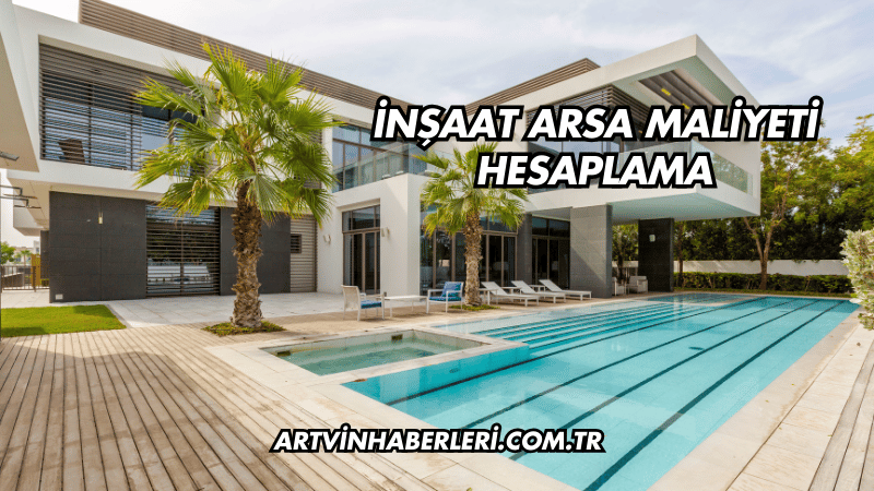 İnşaat Arsa Maliyeti Hesaplama