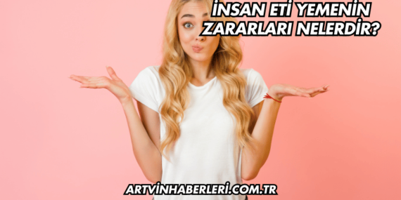 İnsan Eti Yemenin Zararları Nelerdir?