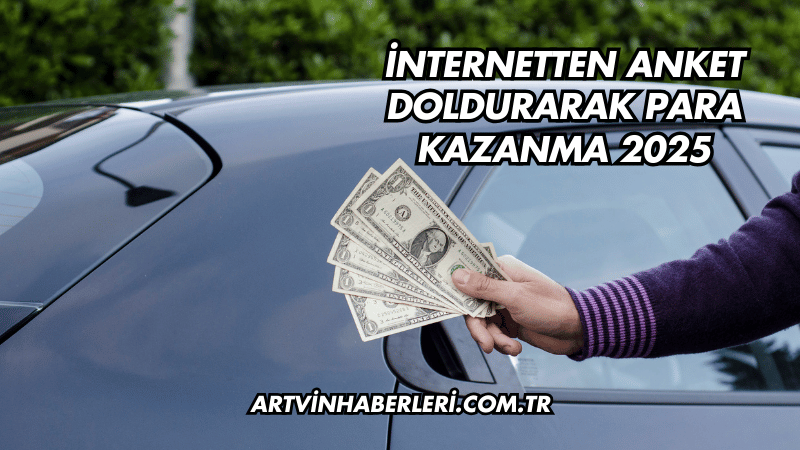 İnternetten Anket Doldurarak Para Kazanma 2025