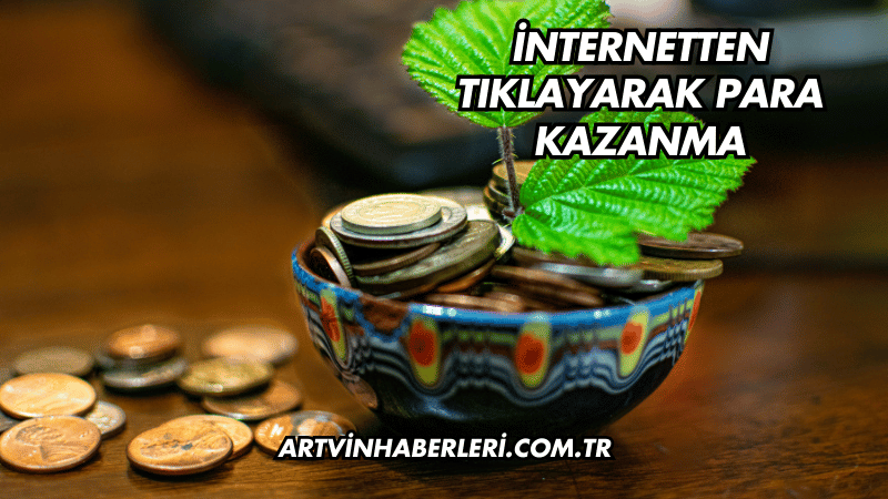 İnternetten Tıklayarak Para Kazanma