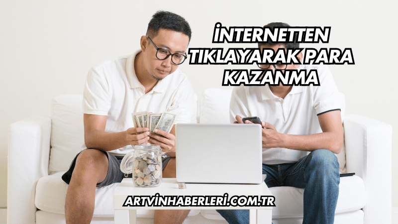 İnternetten Tıklayarak Para Kazanma
