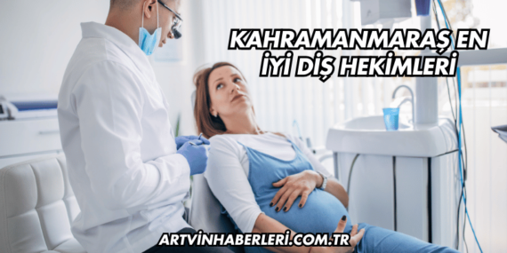 Kahramanmaraş En İyi Diş Hekimleri