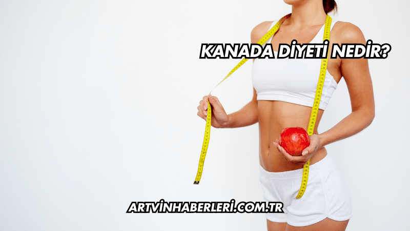 Kanada Diyeti Nedir?