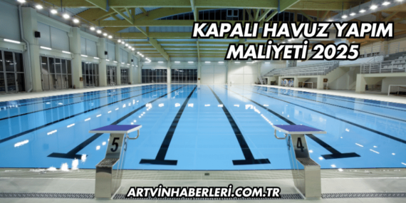 Kapalı Havuz Yapım Maliyeti 2025