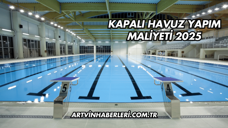Kapalı Havuz Yapım Maliyeti 2025