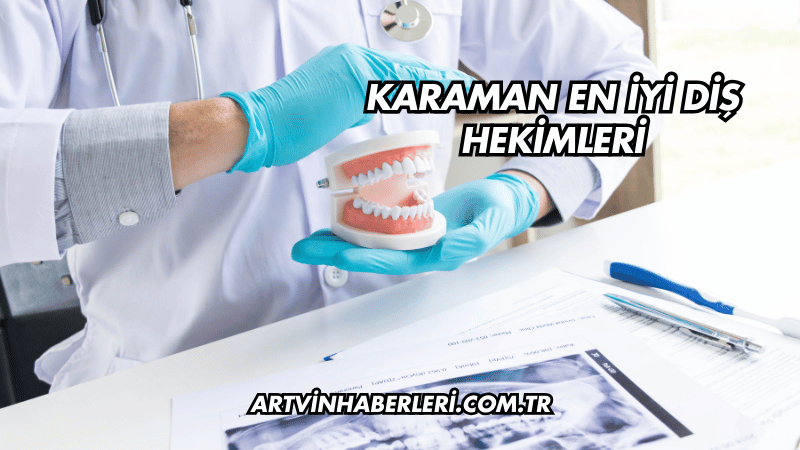 Karaman En İyi Diş Hekimleri