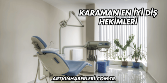 Karaman En İyi Diş Hekimleri
