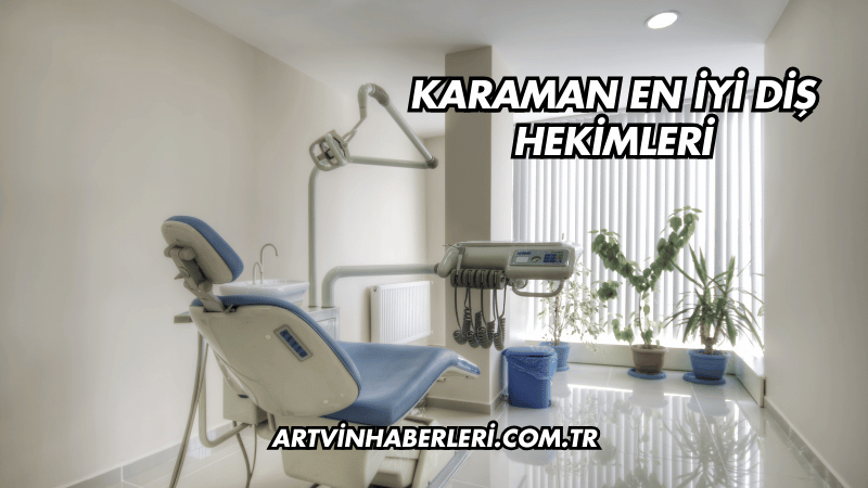 Karaman En İyi Diş Hekimleri
