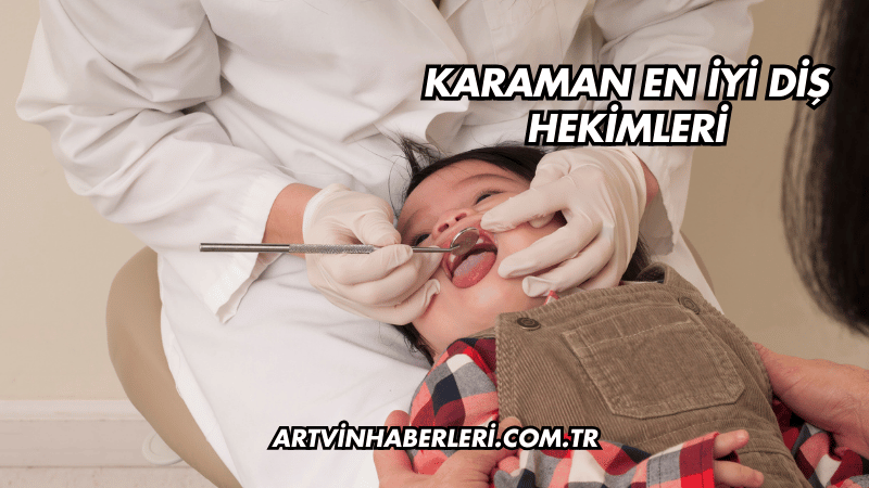 Karaman En İyi Diş Hekimleri