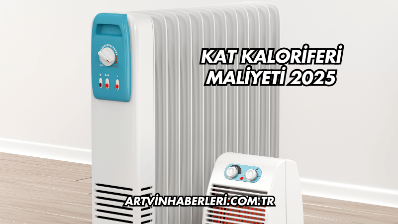 Kat Kaloriferi Maliyeti 2025