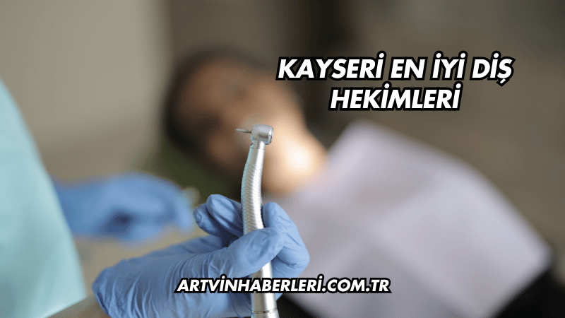 Kayseri En İyi Diş Hekimleri