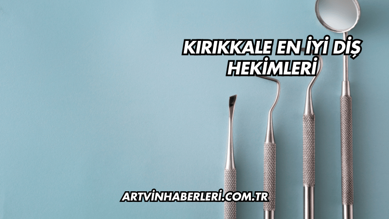 Kırıkkale En İyi Diş Hekimleri