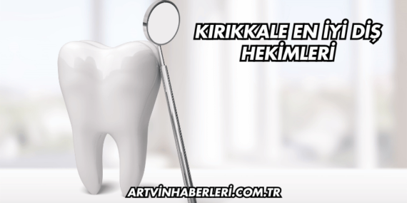 Kırıkkale En İyi Diş Hekimleri