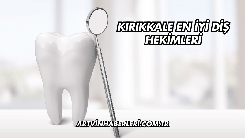 Kırıkkale En İyi Diş Hekimleri